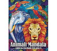 ANIMALI MANDALA: 100 disegni di animali fantastici in stile mandala, Libro da colorare per adulti, Pagine stampate su un solo lato con retro nero, per combattere ansia ottimo antistress