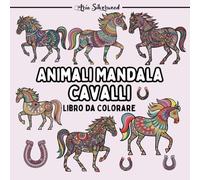 Animali Mandala - Cavalli: Unico Libro da Colorare Mandala per Bambini e Adulti (Mandala Animali - Libri da Colorare)