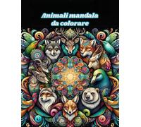 animali mandala da colorare: 70 Disegni da Colorare Anti Stress per Adulti e Bambini