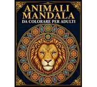 Animali Mandala Da Colorare Per Adulti: Disegni Antistress per Relax e Meditazione