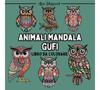 Animali Mandala - Gufi: Unico Libro da Colorare Mandala per Bambini e Adulti (Mandala Animali - Libri da Colorare)