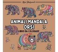 Animali Mandala - Orsi: Unico Libro da Colorare Mandala per Bambini e Adulti (Mandala Animali - Libri da Colorare)