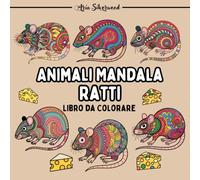 Animali Mandala - Ratti: Unico Libro da Colorare Mandala per Bambini e Adulti (Mandala Animali - Libri da Colorare)