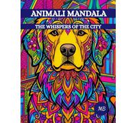 ANIMALI MANDALA: "The whispers of the city" - Primo volume della serie "Animali Mandala" - Libro da colorare con illustrazioni in stile Mandala
