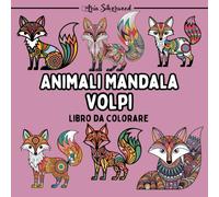 Animali Mandala - Volpi: Unico Libro da Colorare Mandala per Bambini e Adulti