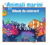 Animali Marini Album da colorare: Disegni di animali marini da colorare per i piu piccoli