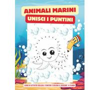 ANIMALI MARINI - COLLEGA I PUNTINI E COLORA: LIBRO DI ATTIVITÀ PER BAMBINI 4-8 ANNI, UNISCI I PUNTINI, COLORA E SCOPRI GLI ANIMALI DEL MARE, DISEGNI ... 29 DISEGNI 60 PAGINE, COPERTINA LUCIDA,
