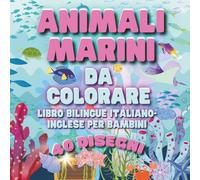 Animali Marini da Colorare: Libro Bilingue Italiano-Inglese per Bambini.: 40 Disegni Grandi "Bold & Easy" per Imparare le Prime Parole. Regalo Educativo 3-6 Anni. (Axel Libra Coloring Books)