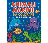Animali marini da colorare per bambini: 24 disegni divertenti di delfini, tartarughe, pesci e amici del mare | Libro da colorare per bambini 3-6 anni: ... stimolare creatività e fantasia nei bambini