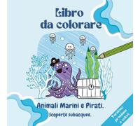 Animali Marini e Pirati. Scoperte Subacquee.: Libro Da Colorare Sulla Vita Marina Per Bambini In Età Prescolare Dai 4 Agli 8 Anni. Presenta Delfini, ... Da Colorare Per Bambine E Bambini.