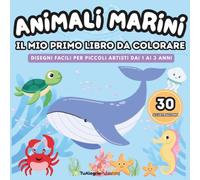 ANIMALI MARINI - Il Mio Primo Libro da Colorare: Disegni Facili per Piccoli Artisti dai 1 ai 3 Anni