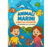 Animali Marino - Libro da Colorare per Bambini 3-8 Anni: Un divertente libro da colorare con delfini, tartarughe, pesci e creature dell’oceano - perfetto per sviluppare creatività e concentrazione!