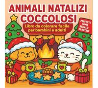 Animali Natalizi Coccolosi - Libro da Colorare Facile per Bambini e Adulti: Immagini festive carine e semplici da colorare - Perfetto come regalo di Natale per tutte le età