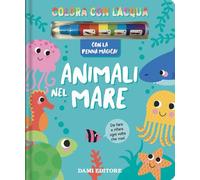 Animali nel mare. Colora con l'acqua. Ediz. a colori. Con penna magica