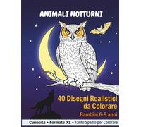 Animali Notturni: 40 disegni Realistici da colorare per bambini 6-9 anni, Con curiosità, formato XL tanto spazio per colorare.