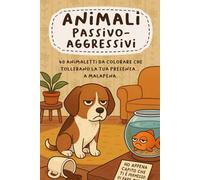 Animali passivo-aggressivi: 40 animaletti da colorare che tollerano la tua presenza… a malapena.