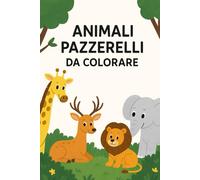 ANIMALI PAZZERELLI DA COLORARE: Divertiti a colorare i diversi animali!