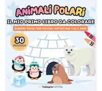 ANIMALI POLARI - Il Mio Primo Libro da Colorare: Disegni Facili per Piccoli Artisti dai 1 ai 3 Anni