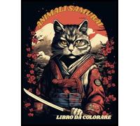 Animali Samurai: Libro da Colorare per Adulti | Guerrieri animaleschi in stile giapponese | Illustrazioni epiche e dettagliate per creatività, relax e divertimento.