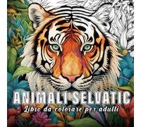 Animali Selvatici: libro da colorare per adulti con 60 schizzi di animali selvatici. (L'essenza della natura)