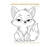 Animali snob da colorare vol. 2: Colora chi si sente migliore di te!