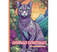Animali spirituali e il loro significato: Libro da colorare con il significato spirituale degli animali totemici