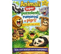 Animali super puzzolenti, rumorosi e pigri!: Un viaggio divertente tra gli animali più strani del mondo (Animali super strani!)