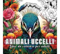 Animali Uccelli: libro da colorare per adulti con 60 schizzi di animali uccelli. (L'essenza della natura)