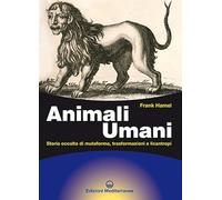Animali umani. Storia occulta di mutaforma, trasformazioni e licantropi. Nuova ediz. (Biblioteca dei misteri)