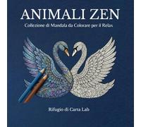 ANIMALI ZEN - Collezione di mandala da colorare per il relax: Libro da Colorare per Adulti: 50 + Disegni Intricati di Animali Mandala per il Relax, l'Antistress e l'Arteterapia