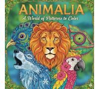 ANIMALIA A World of Patterns to Color: Unleash Your Inner Artist with Majestic Beasts & Intricate Designs