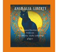 ANIMALIA LIBERTY: An enchanted Art Nouveau bestiary with 52 Liberty-style illustrations of animals, flowers, and patterns. Single-sided pages with ... (COLORING BOOKS FOR CHILDREN AND ADULTS)