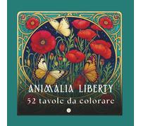 ANIMALIA LIBERTY: Un bestiario incantato dell'Art Nouveau. 52 tavole in Stile Liberty con animali e fiori rilassanti per adulti. (Liberty da Colorare)