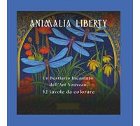ANIMALIA LIBERTY: Un bestiario incantato dell'Art Nouveau. 52 tavole in Stile Liberty con animali e fiori rilassanti per adulti. (Liberty da Colorare)