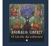ANIMALIA LIBERTY: Un bestiario incantato dell'Art Nouveau. 52 tavole in Stile Liberty con animali e fiori rilassanti per adulti. (Liberty da Colorare)
