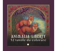 ANIMALIA LIBERTY: Un bestiario incantato dell'Art Nouveau. 52 tavole in Stile Liberty con animali e fiori rilassanti per adulti. (Liberty da Colorare)