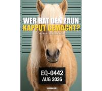 ANIMALIBI - Wer hat den Zaun kaputt gemacht?: Rätselkrimi in Farbe für Pferdefreunde. 100 süße Verdächtige, 10 Fälle, 1 schuldiges Fohlen.