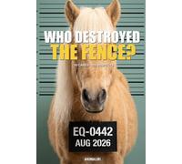 ANIMALIBI - Who Destroyed the Fence?: A full-color whodunit for horse lovers. 100 adorable suspects, 10 cases, 1 guilty foal. Vol. 4
