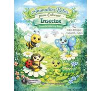 Animalitos bebés para colorear, : libro bilingüe: Inglés -Español con frase positivas para reforzar el autoestima en los niños: INSECTOS (Animalitos ... autoestima, confianza en los niños)
