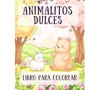 Animalitos Dulces: Libro para Colorear para Niños y Adultos: Criaturas adorables, mascotas juguetonas y amigos del bosque. Una experiencia creativa antiestrés para todas las edades