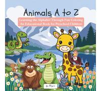 Animals A to Z: Learning the Alphabet Through Fun Coloring An Educational Book for Preschool Children