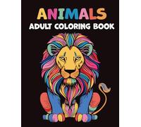 Animals - Adult Coloring Book: The Animal Lovers' Coloring Book: 40 Beautiful Illustrations to Relax, Relieve Stress, and Spark Creativity. Unwind and Find Your Inner Calm.