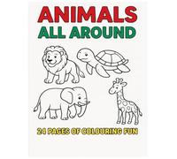 Animals All Around: A Fun 24-Page Colouring Book for Kids: Perfect for Creative Kids Aged 3-7 - Fun with Animals on Land and in Water