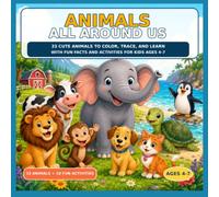 Animals All Around Us Coloring Book: 33 Cute Animals to Color, Trace, and Learn With Fun Facts and Activities for Kids Ages 4-7