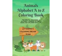 Animals Alphabet A-Z Colouring Book For Kids: Fun Animal Colouring & Alphabet Learning Activity Book for Children Ages 3-8
