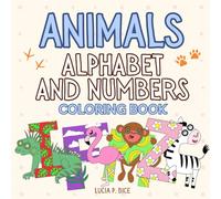 Animals Alphabet and Numbers Coloring Book: ABC and 123 Coloring Pages for Kids Ages 5 and Up