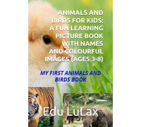 ANIMALS AND BIRDS FOR KIDS: A FUN LEARNING PICTURE BOOK WITH NAMES AND COLOURFUL IMAGES (AGES 3-8): MY FIRST ANIMALS AND BIRDS BOOK