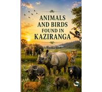 ANIMALS AND BIRDS FOUND IN KAZIRANGA: DISCOVER * APRECIATE* CONSERVE