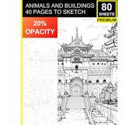 Animals and Buildings: 40 Pages to Sketch: Perfect for All Skill Levels • Trace, Shade, and Freestyle • Includes Whimsical Animals & Majestic Architecture