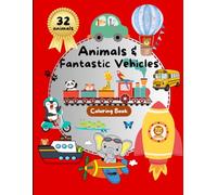 Animals and Fantastic Vehicles - Coloring Book for Kids: 32 figures